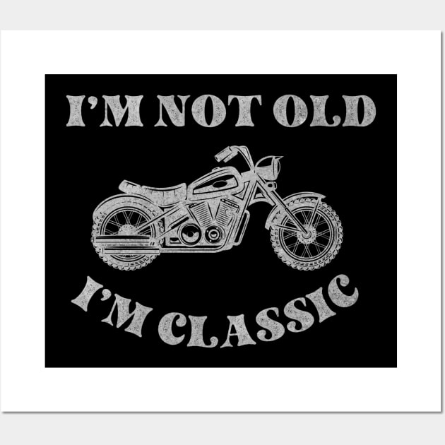 Classic Motorcycle Lovers T-Shirt, I'm Not Old, I'm Classic, Funny Motorcycle Shirt Wall Art by PrintVibes